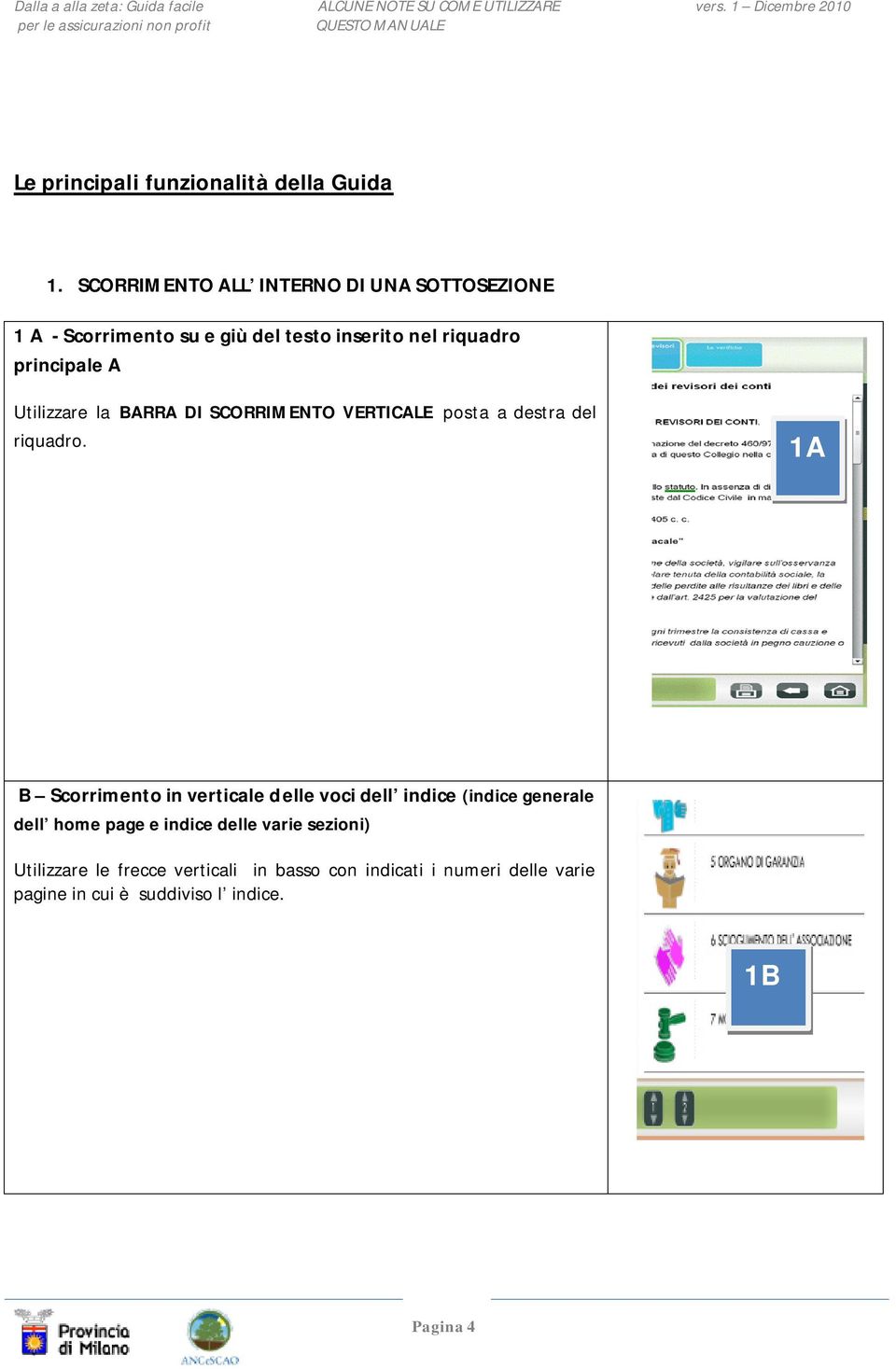 Utilizzare la BARRA DI SCORRIMENTO VERTICALE posta a destra del riquadro.