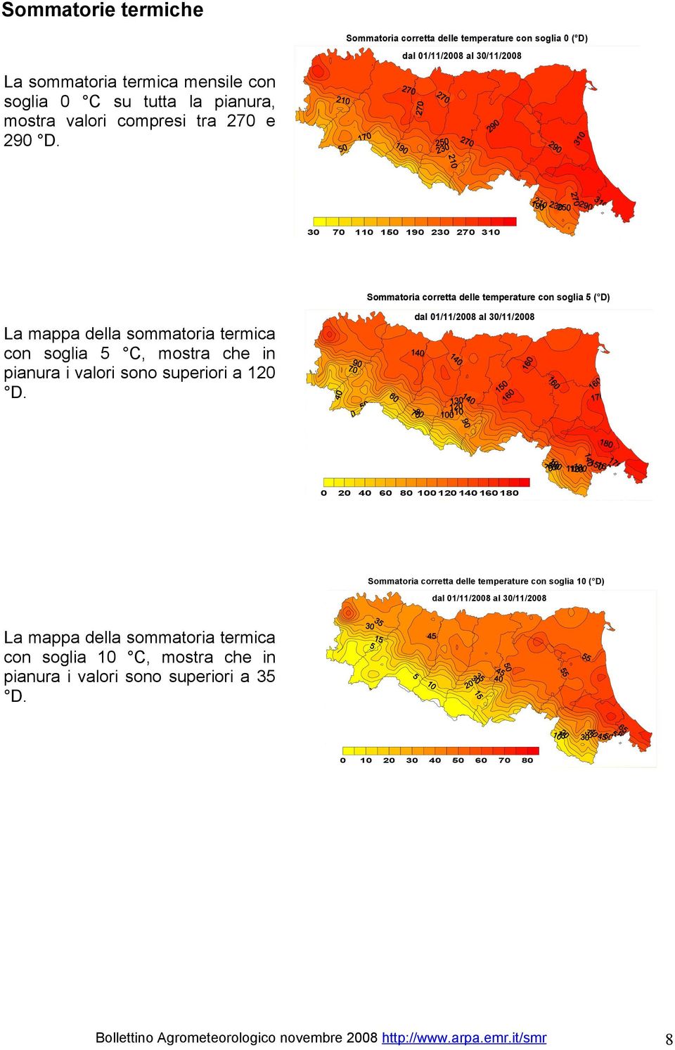 sommatoria termica con soglia 5 C, mostra che in pianura i valori sono superiori a 120 D.