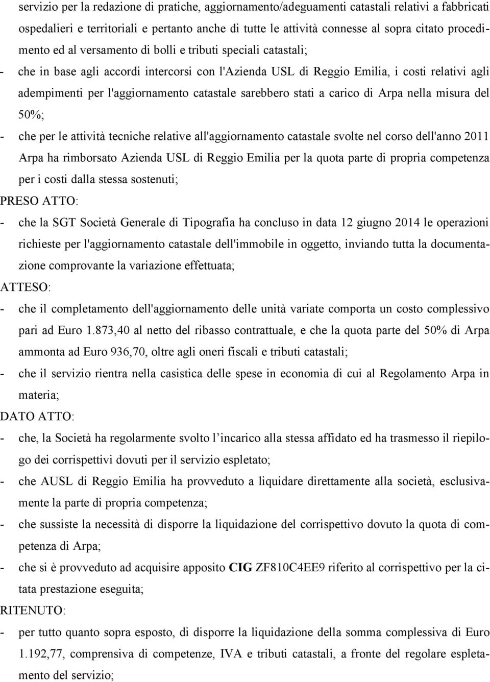 sarebbero stati a carico di Arpa nella misura del 50%; - che per le attività tecniche relative all'aggiornamento catastale svolte nel corso dell'anno 2011 Arpa ha rimborsato Azienda USL di Reggio