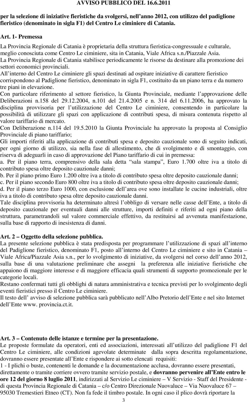 La Provincia Regionale di Catania stabilisce periodicamente le risorse da destinare alla promozione dei settori economici provinciali.