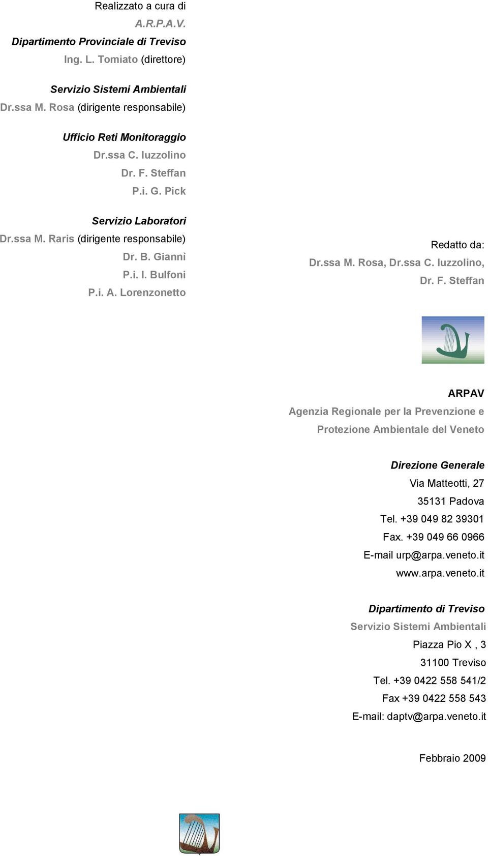 Iuzzolino, Dr. F. Steffan ARPAV Agenzia Regionale per la Prevenzione e Protezione Ambientale del Veneto Direzione Generale Via Mattei, 27 35131 Padova Tel. +39 049 82 39301 Fax.