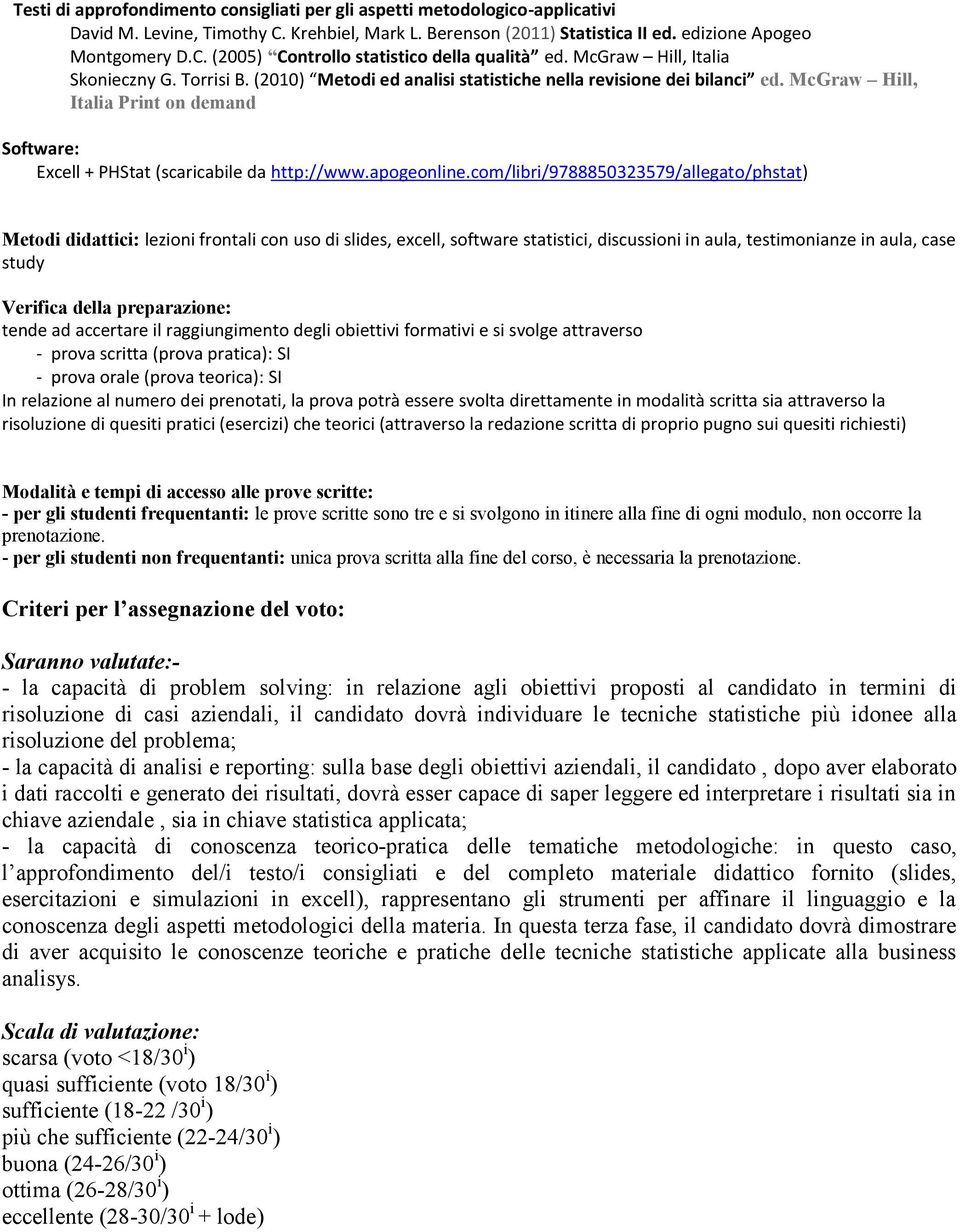 McGraw Hill, Italia Print on demand Software: Excell + PHStat (scaricabile da http://www.apogeonline.