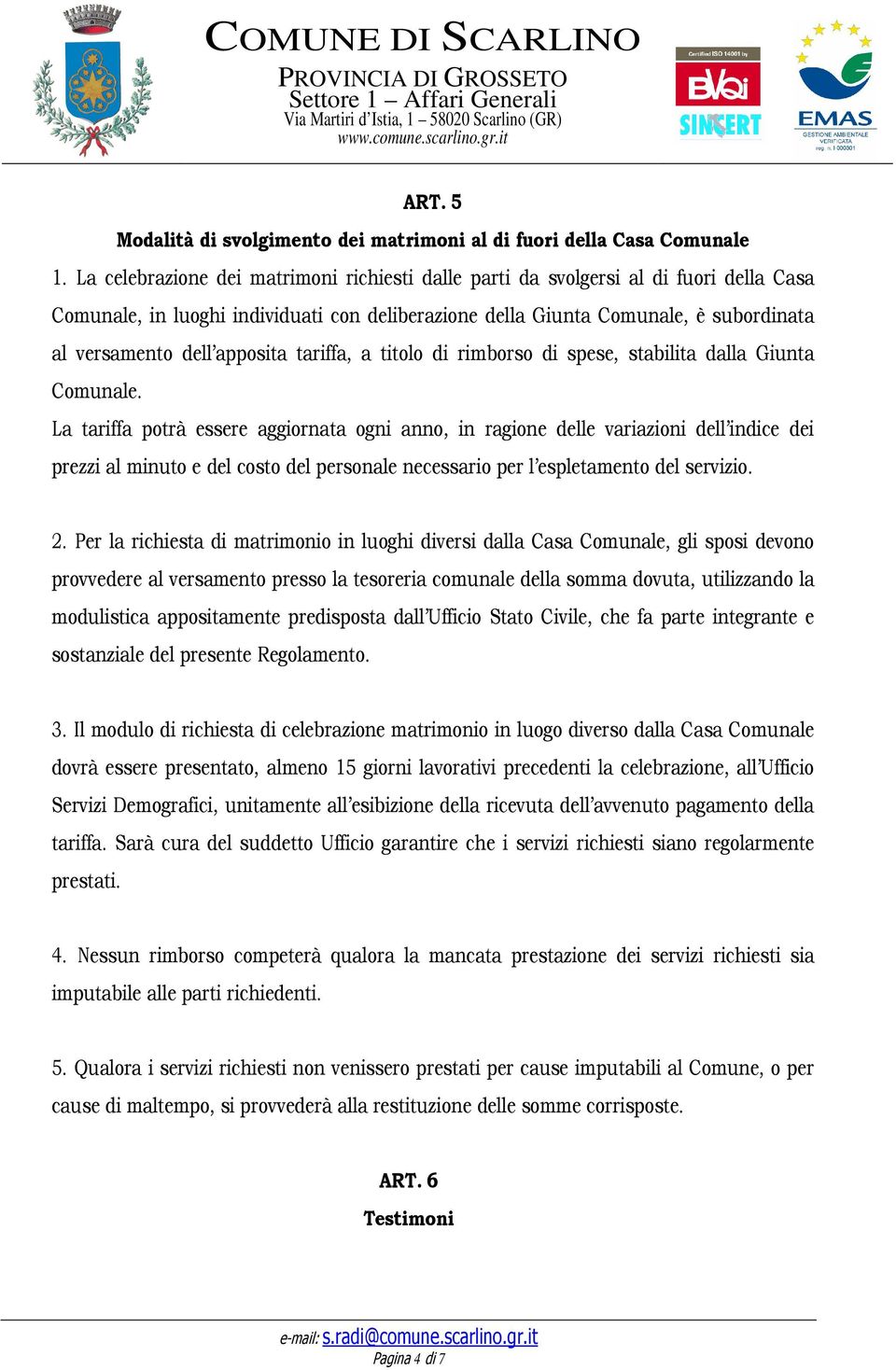 apposita tariffa, a titolo di rimborso di spese, stabilita dalla Giunta Comunale.