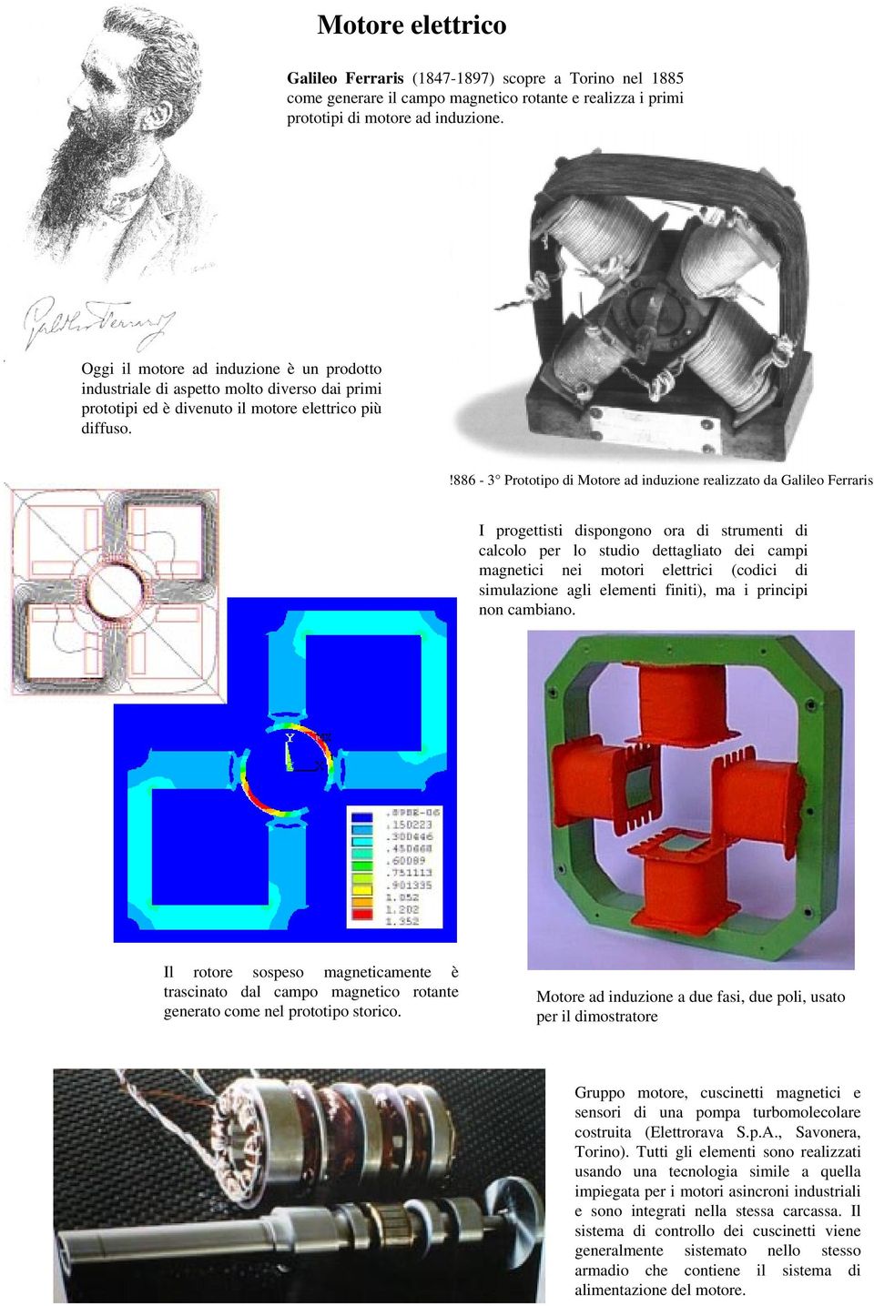 !886-3 Prototipo di Motore ad induzione realizzato da Galileo Ferraris I progettisti dispongono ora di strumenti di calcolo per lo studio dettagliato dei campi magnetici nei motori elettrici (codici