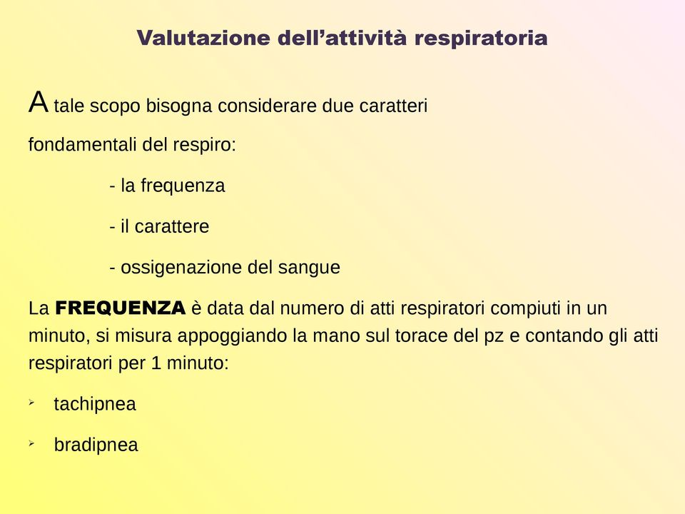 FREQUENZA è data dal numero di atti respiratori compiuti in un minuto, si misura