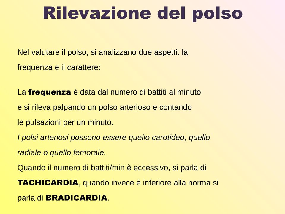 pulsazioni per un minuto. I polsi arteriosi possono essere quello carotideo, quello radiale o quello femorale.