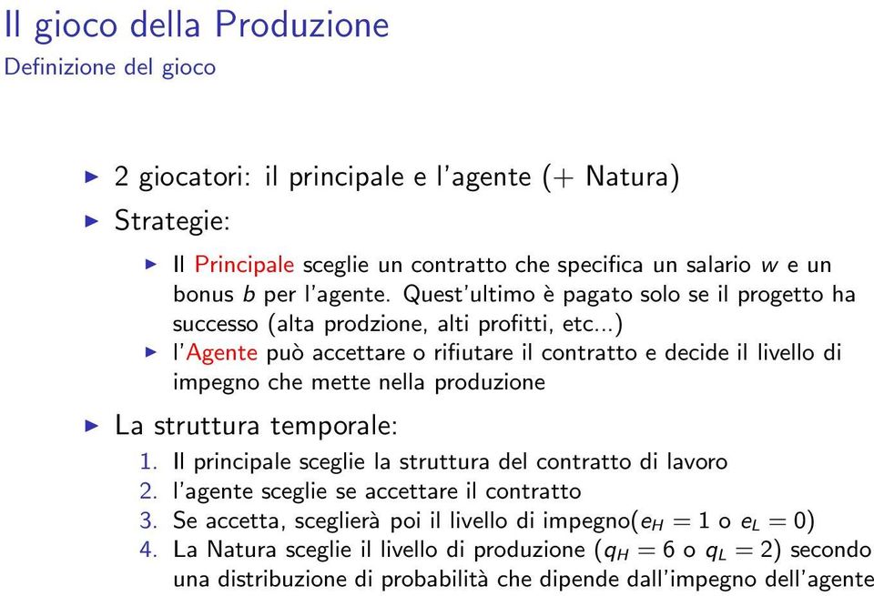 ..) l Agente può accettare o rifiutare il contratto e decide il livello di impegno che mette nella produzione La struttura temporale: 1.