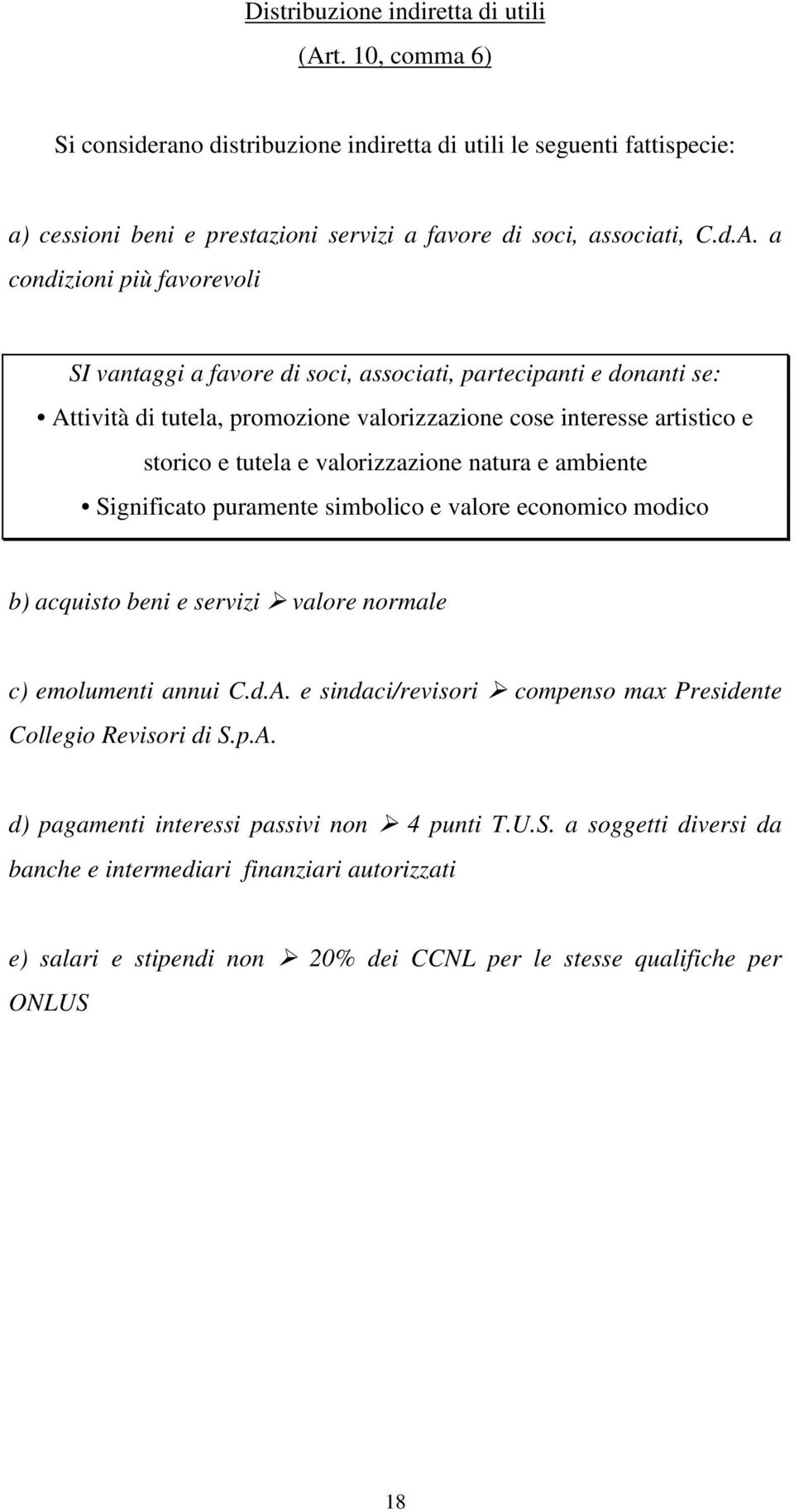 a condizioni più favorevoli SI vantaggi a favore di soci, associati, partecipanti e donanti se: Attività di tutela, promozione valorizzazione cose interesse artistico e storico e tutela e