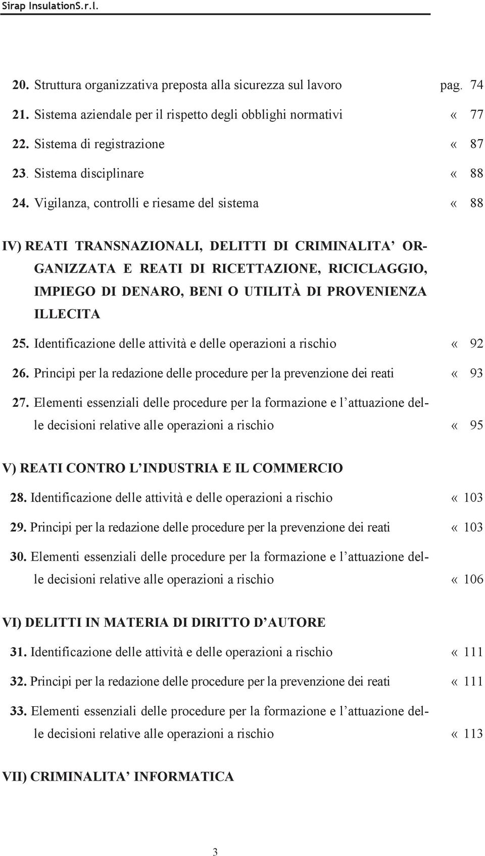 Vigilanza, controlli e riesame del sistema «88 IV) REATI TRANSNAZIONALI, DELITTI DI CRIMINALITA OR- GANIZZATA E REATI DI RICETTAZIONE, RICICLAGGIO, IMPIEGO DI DENARO, BENI O UTILITÀ DI PROVENIENZA