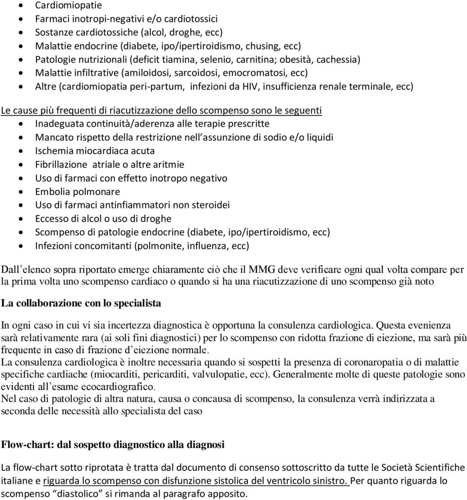 ecc) Le cause più frequenti di riacutizzazione dello scompenso sono le seguenti Inadeguata continuità/aderenza alle terapie prescritte Mancato rispetto della restrizione nell assunzione di sodio e/o