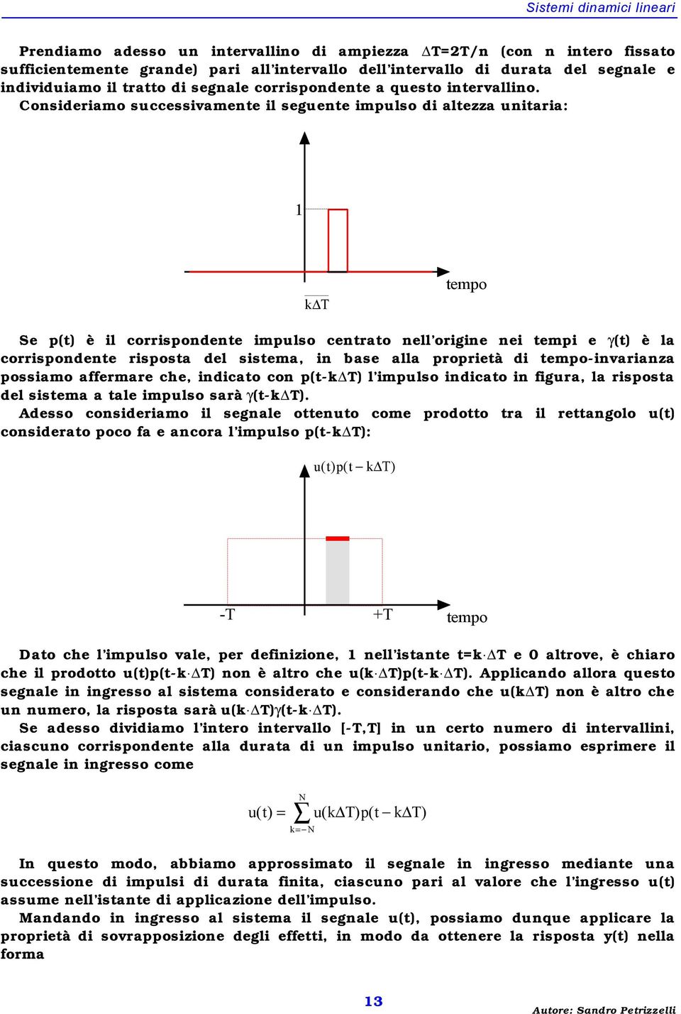 afferare che, dcato co p(t- T) l pulso dcato fgura, la rsposta del sstea a tale pulso sarà γ(t- T).