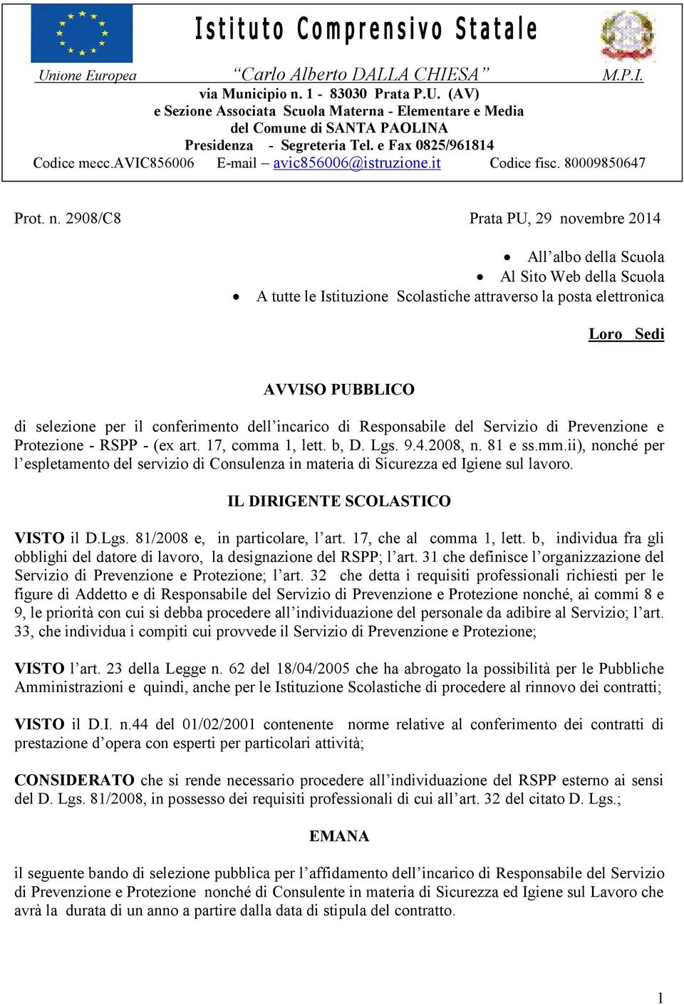 908/C8 Prata PU, 9 novembre 014 All albo della Scuola Al Sito Web della Scuola A tutte le Istituzione Scolastiche attraverso la posta elettronica Loro Sedi AVVISO PUBBLICO di selezione per il