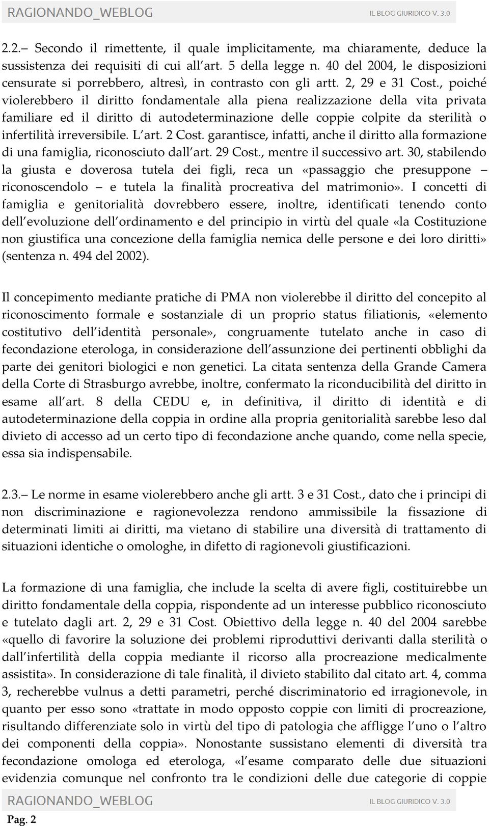 , poiché violerebbero il diritto fondamentale alla piena realizzazione della vita privata familiare ed il diritto di autodeterminazione delle coppie colpite da sterilità o infertilità irreversibile.