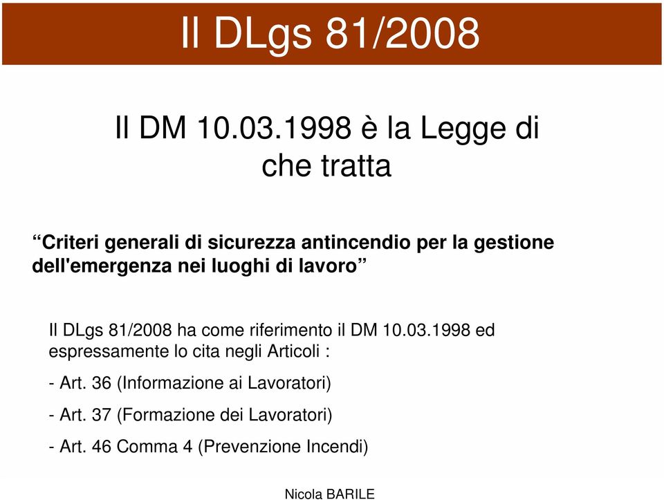 dell'emergenza nei luoghi di lavoro Il DLgs 81/2008 ha come riferimento il DM 10.03.