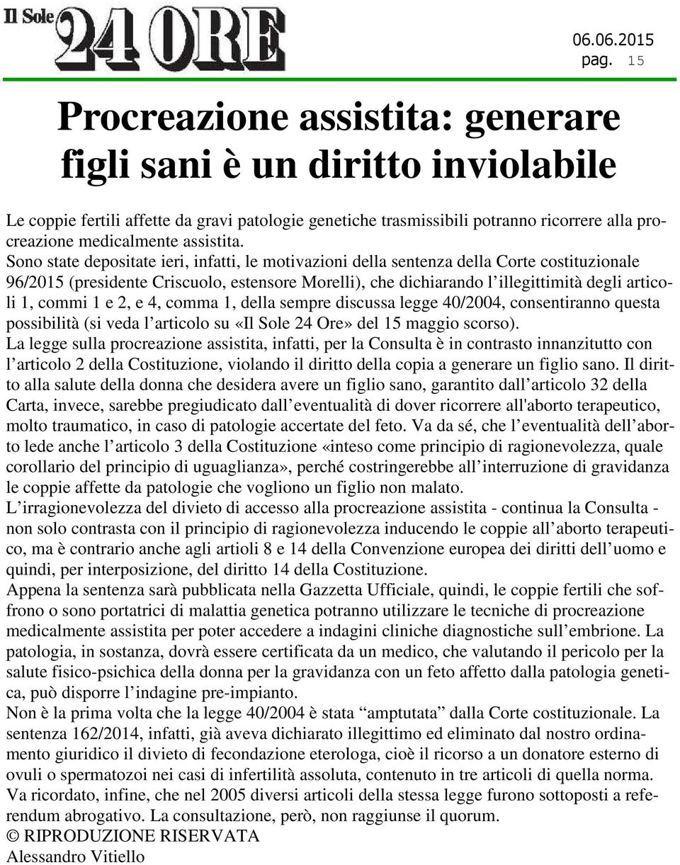 Sono state depositate ieri, infatti, le motivazioni della sentenza della Corte costituzionale 96/2015 (presidente Criscuolo, estensore Morelli), che dichiarando l illegittimità degli articoli 1,