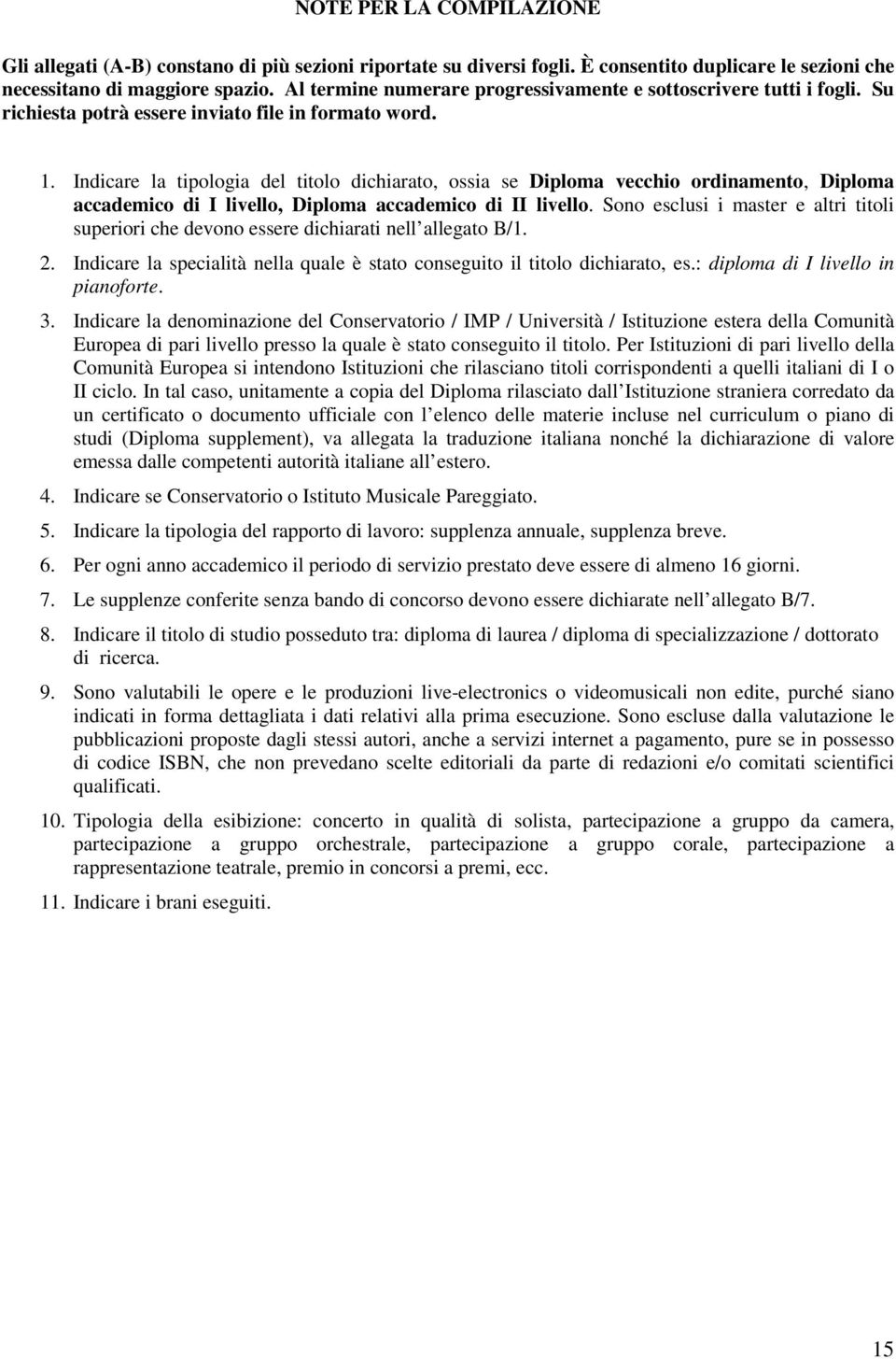 Indicare la tipologia del titolo dichiarato, ossia se Diploma vecchio ordinamento, Diploma accademico di I livello, Diploma accademico di II livello.