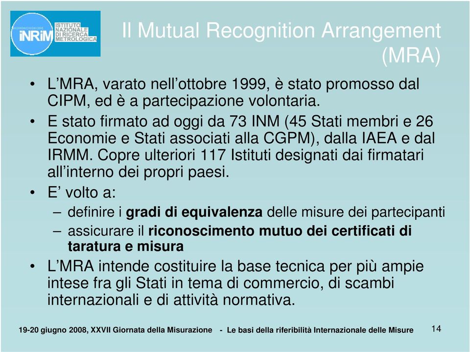 Copre ulteriori 117 Istituti designati dai firmatari all interno dei propri paesi.