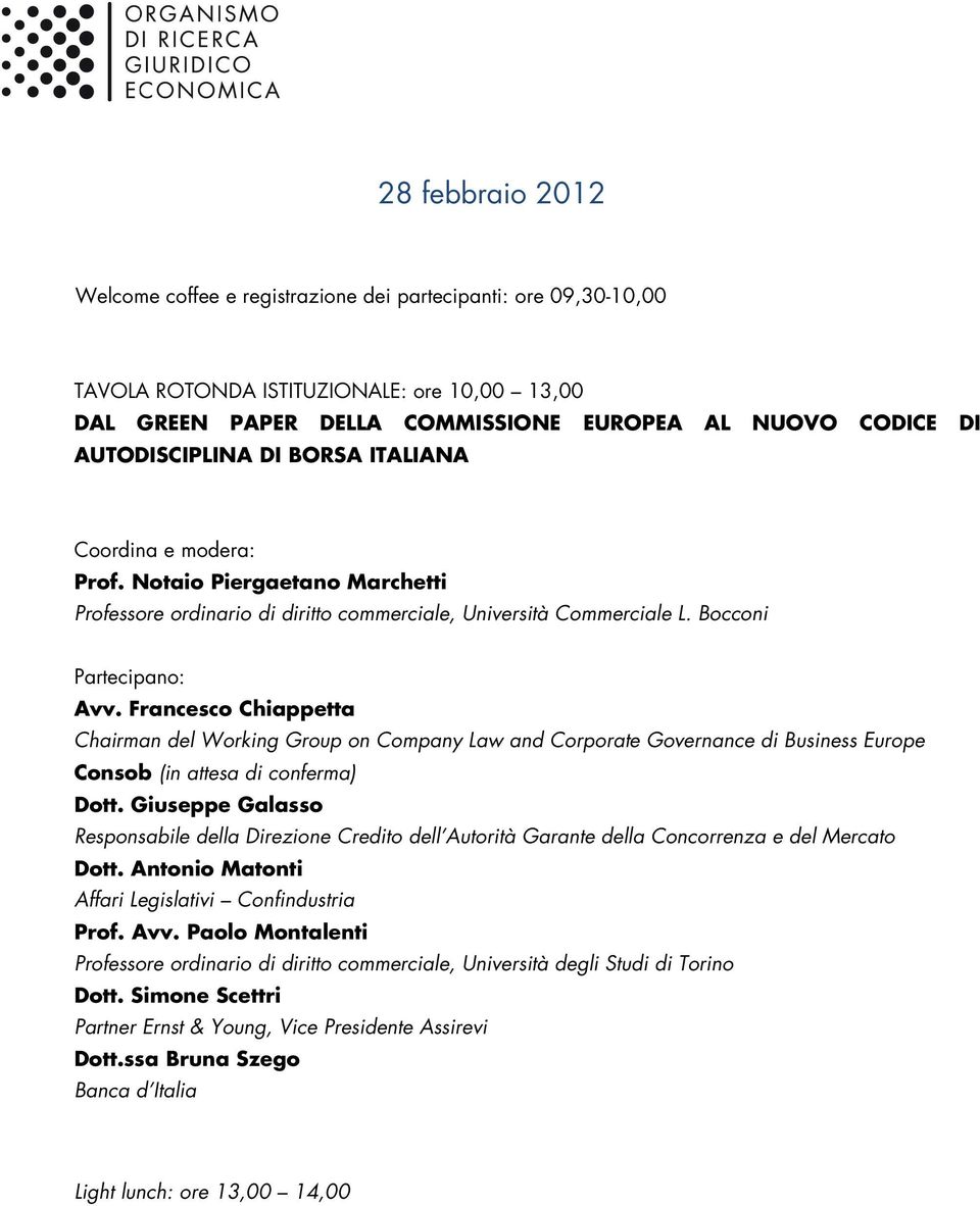 Francesco Chiappetta Chairman del Working Group on Company Law and Corporate Governance di Business Europe Consob (in attesa di conferma) Dott.