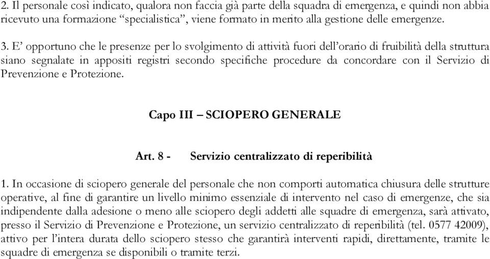Servizio di Prevenzione e Protezione. Capo III SCIOPERO GENERALE Art. 8 - Servizio centralizzato di reperibilità 1.