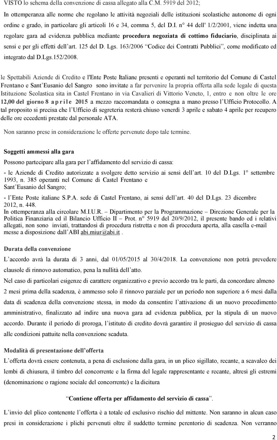 125 del D. Lgs. 163/2006 Codice dei Contratti Pubblici, come modificato ed integrato dal D.Lgs.152/2008.