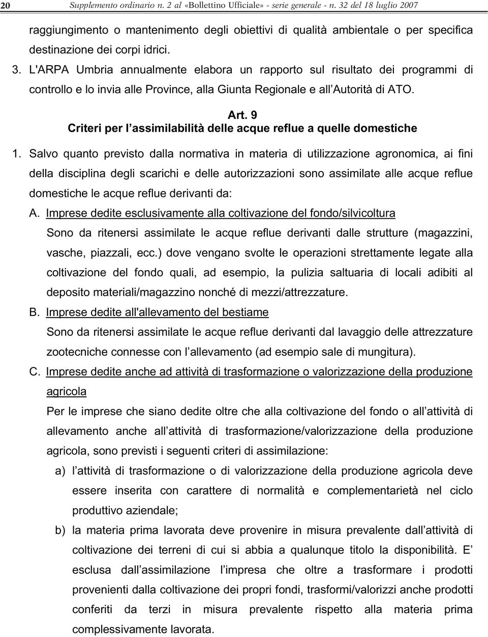 L'ARPA Umbria annualmente elabora un rapporto sul risultato dei programmi di controllo e lo invia alle Province, alla Giunta Regionale e all Autorità di ATO. Art.