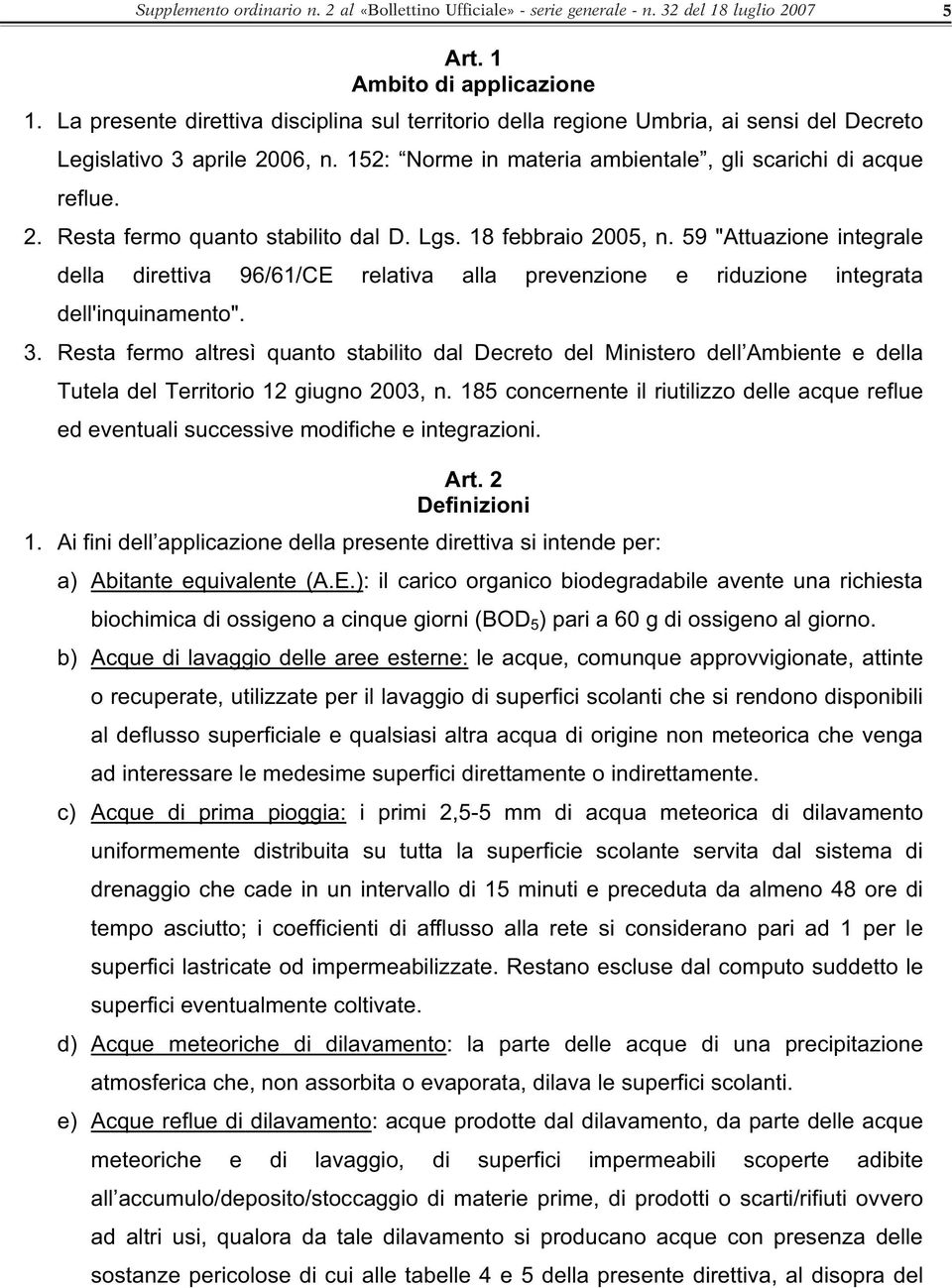 Lgs. 18 febbraio 2005, n. 59 "Attuazione integrale della direttiva 96/61/CE relativa alla prevenzione e riduzione integrata dell'inquinamento". 3.