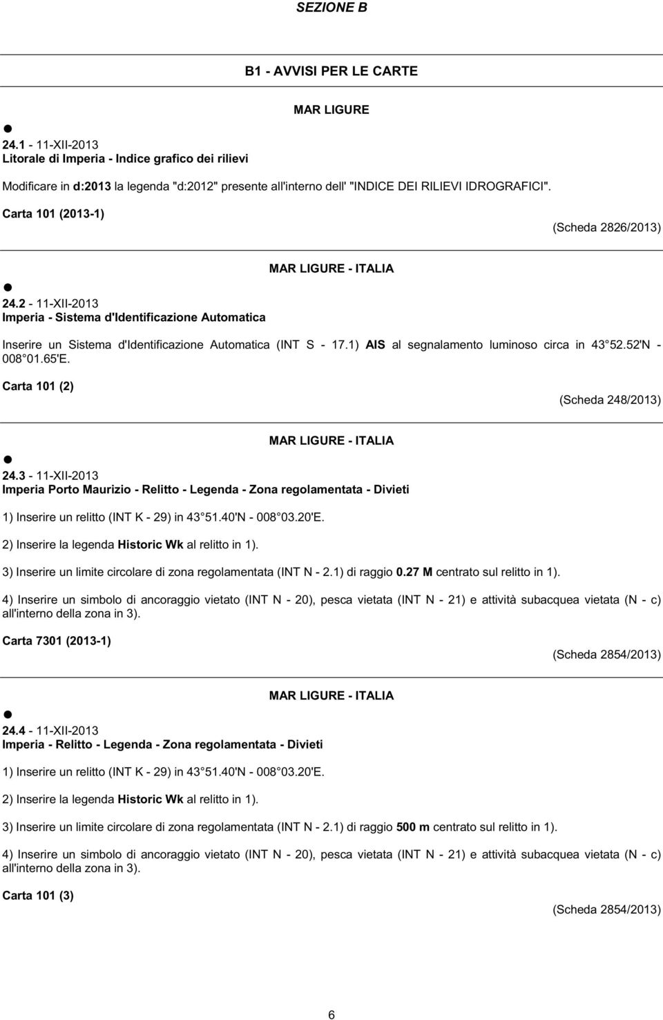 Carta 101 (2013-1) (Scheda 2826/2013) 24.2-11-XII-2013 Imperia - Sistema d'identificazione Automatica MAR LIGURE - ITALIA Inserire un Sistema d'identificazione Automatica (INT S - 17.