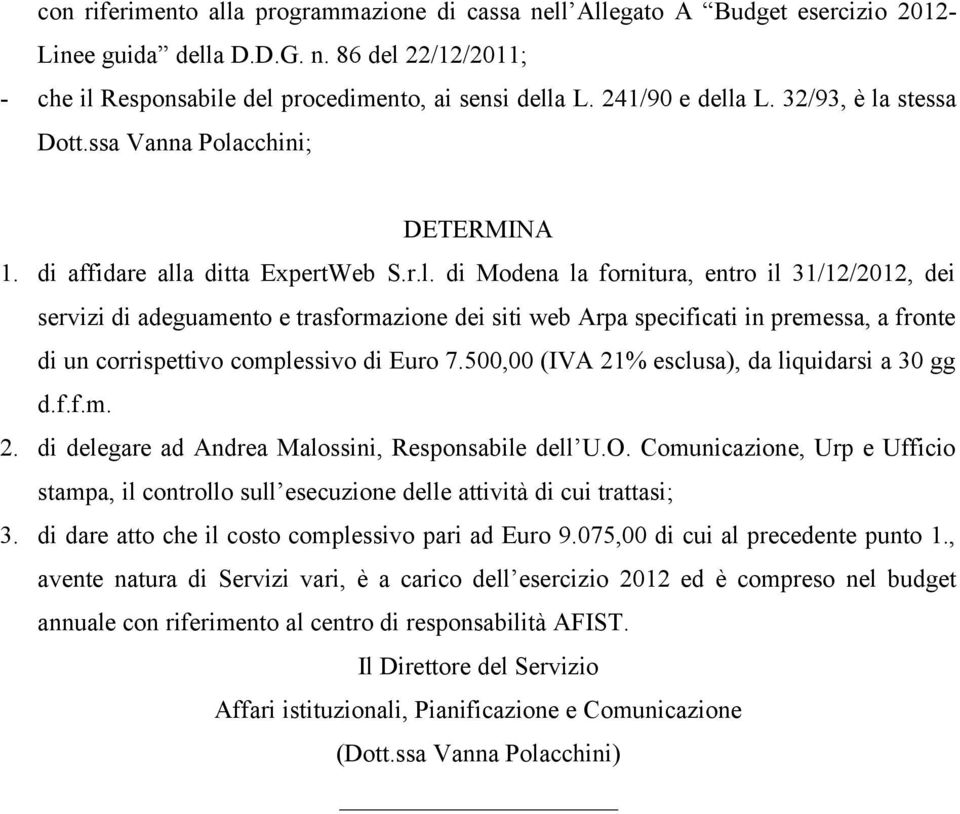 500,00 (IVA 21% esclusa), da liquidarsi a 30 gg d.f.f.m. 2. di delegare ad Andrea Malossini, Responsabile dell U.O.