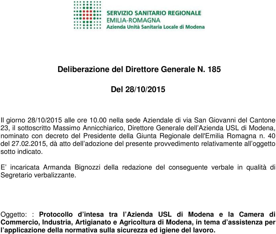 Giunta Regionale dell'emilia Romagna n. 40 del 27.02.2015, dà atto dell adozione del presente provvedimento relativamente all oggetto sotto indicato.