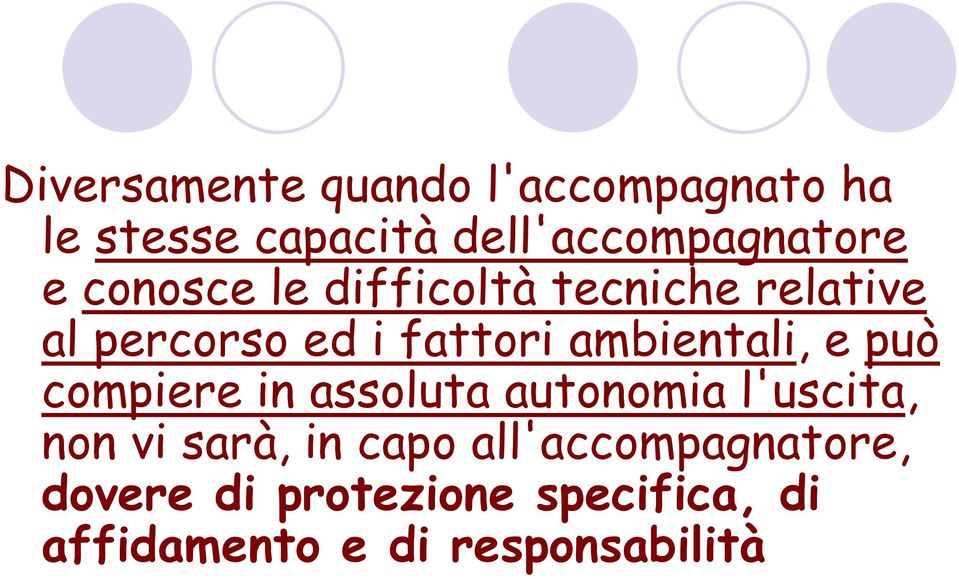 ambientali, e può compiere in assoluta autonomia l'uscita, non vi sarà, in