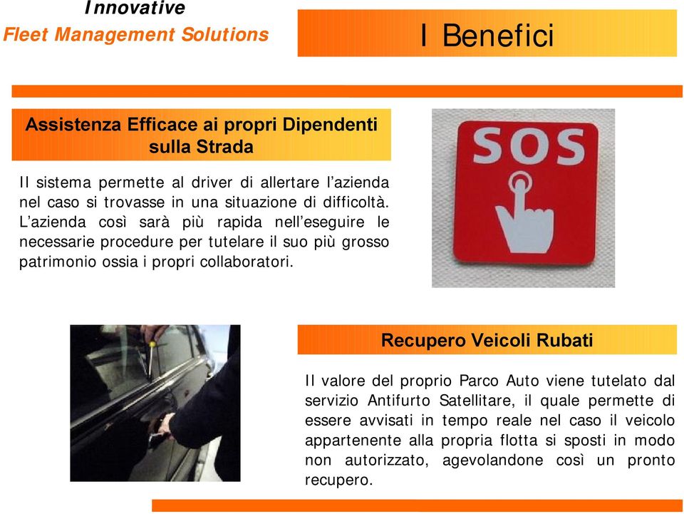 L azienda così sarà più rapida nell eseguire le necessarie procedure per tutelare il suo più grosso patrimonio ossia i propri collaboratori.