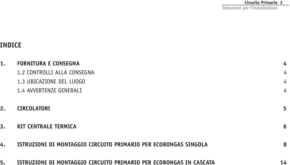 4 AVVERTENZE GENERALI 4 2. CIRCOLATORI 5 3. KIT CENTRALE TERMICA 6 4.