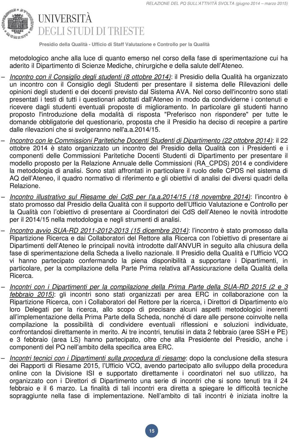 Incontro con il Consiglio degli studenti (8 ottobre 2014): il Presidio della Qualità ha organizzato un incontro con il Consiglio degli Studenti per presentare il sistema delle Rilevazioni delle