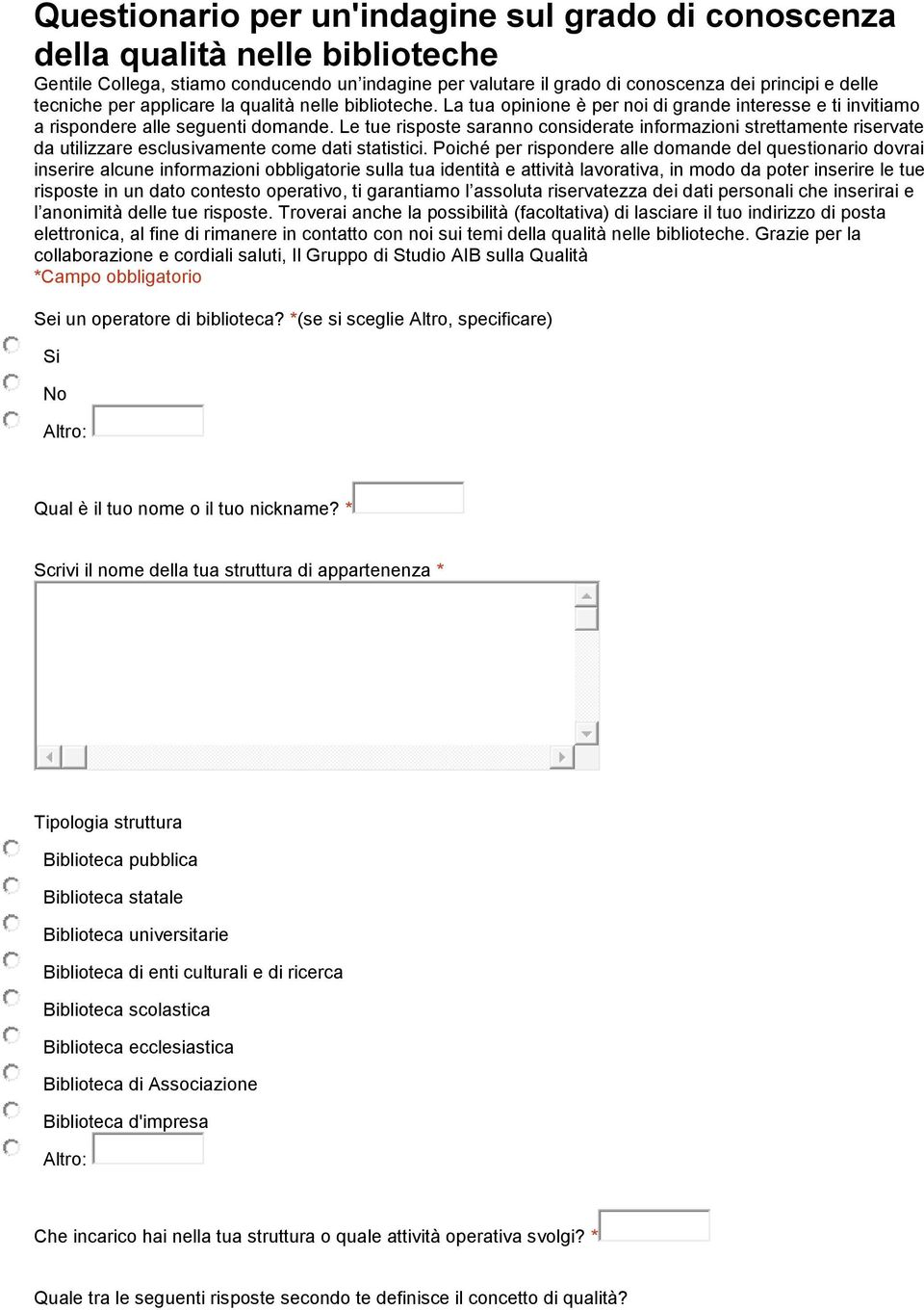 Le tue risposte saranno considerate informazioni strettamente riservate da utilizzare esclusivamente come dati statistici.