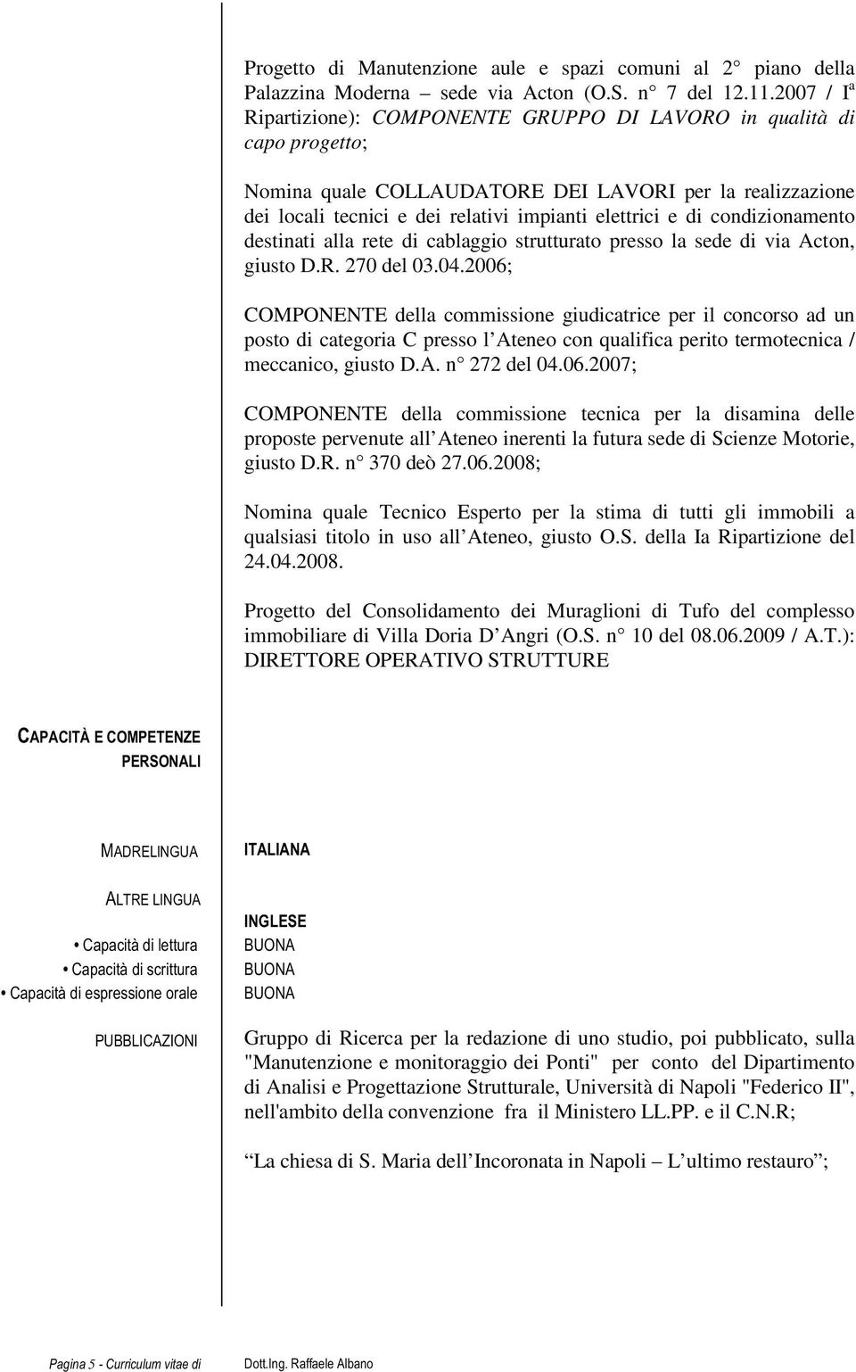 condizionamento destinati alla rete di cablaggio strutturato presso la sede di via Acton, giusto D.R. 270 del 03.04.