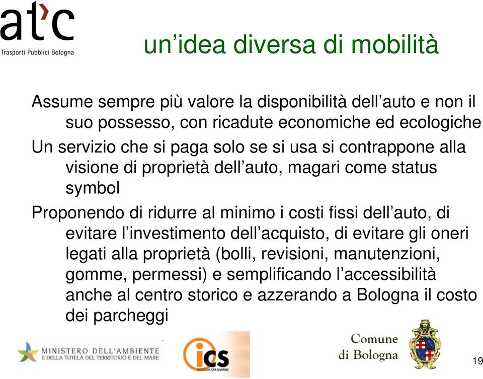 Proponendo di ridurre al minimo i costi fissi dell auto, di evitare l investimento dell acquisto, di evitare gli oneri legati alla