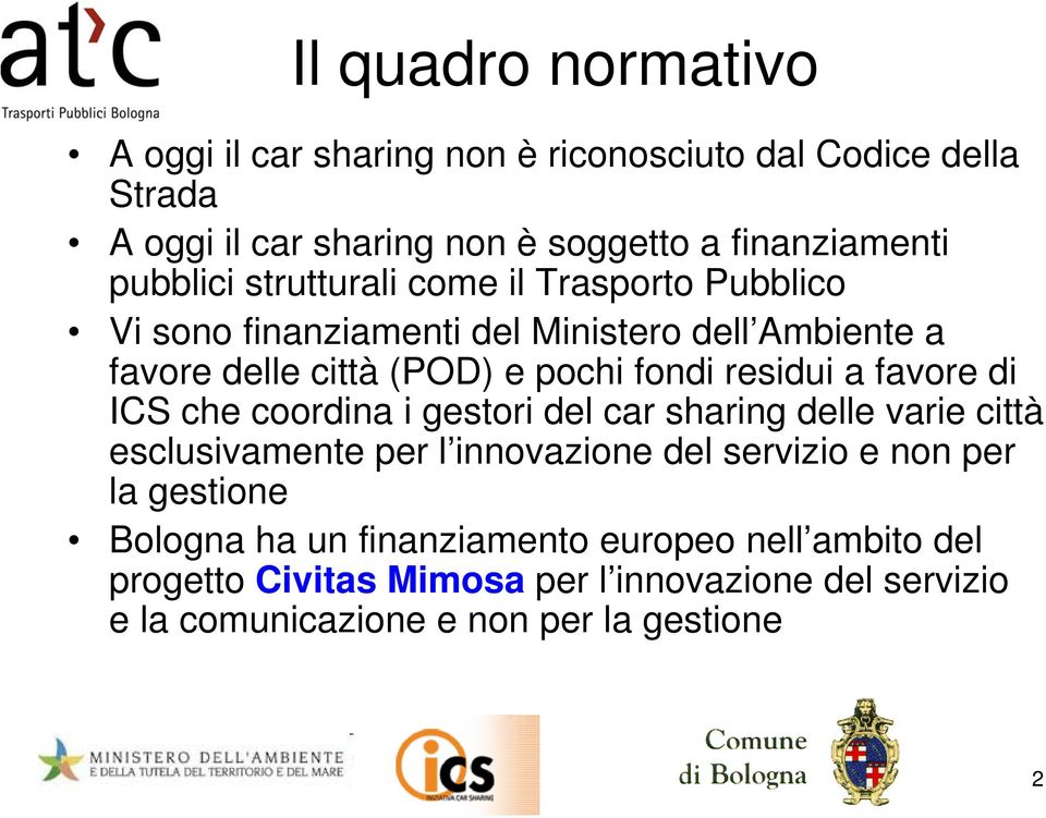 residui a favore di ICS che coordina i gestori del car sharing delle varie città esclusivamente per l innovazione del servizio e non per la