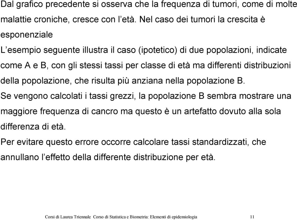 distribuzioni della popolazione, che risulta più anziana nella popolazione B.