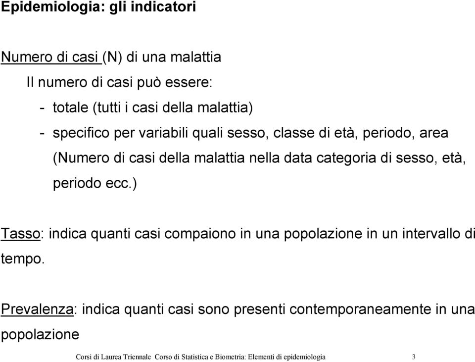 età, periodo ecc.) Tasso: indica quanti casi compaiono in una popolazione in un intervallo di tempo.