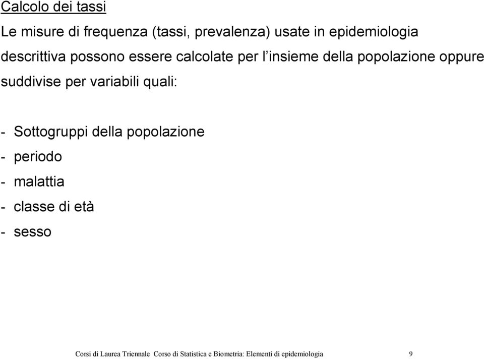 per variabili quali: - Sottogruppi della popolazione - periodo - malattia - classe di