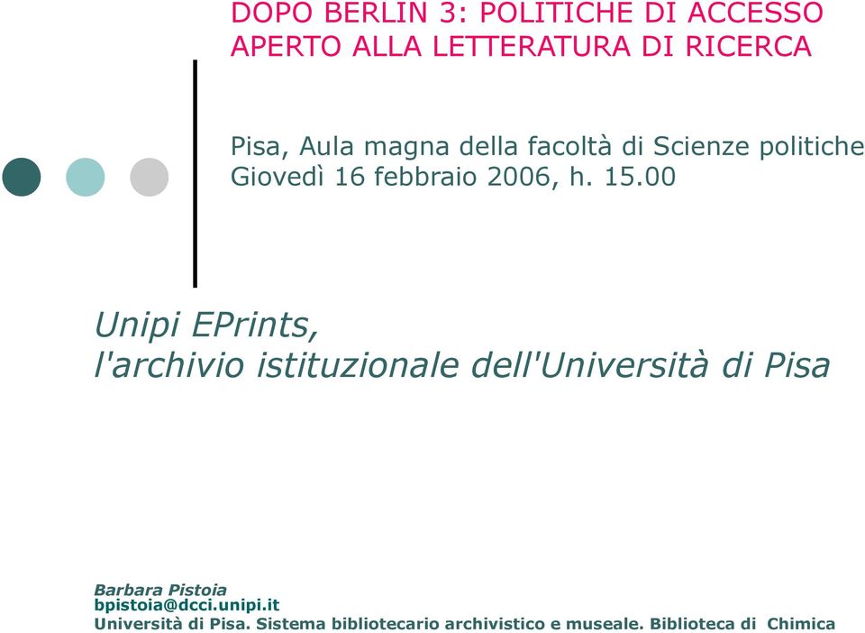 2006, h. 15.00 Unipi EPrints, Barbara Pistoia bpistoia@dcci.unipi.