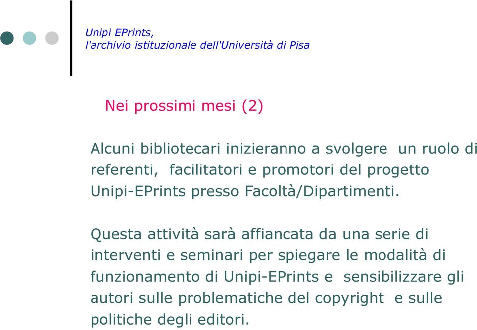 Questa attività sarà affiancata da una serie di interventi e seminari per spiegare le modalità di