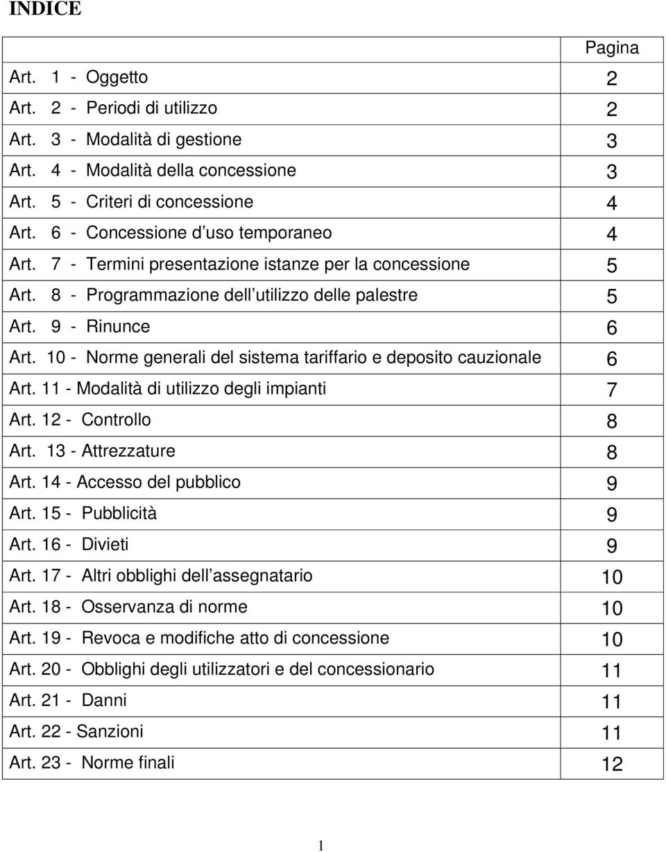 10 - Norme generali del sistema tariffario e deposito cauzionale 6 Art. 11 - Modalità di utilizzo degli impianti 7 Art. 12 - Controllo 8 Art. 13 - Attrezzature 8 Art. 14 - Accesso del pubblico 9 Art.