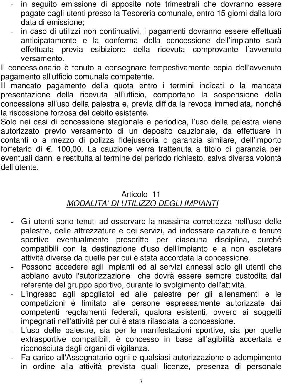 Il concessionario è tenuto a consegnare tempestivamente copia dell'avvenuto pagamento all'ufficio comunale competente.