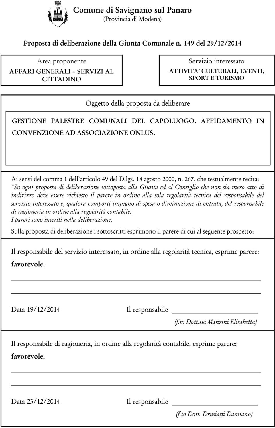 COMUNALI DEL CAPOLUOGO. AFFIDAMENTO IN CONVENZIONE AD ASSOCIAZIONE ONLUS. Ai sensi del comma 1 dell articolo 49 del D.lgs. 18 agosto 2000, n.