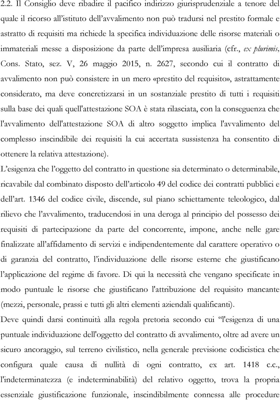 2627, secondo cui il contratto di avvalimento non può consistere in un mero «prestito del requisito», astrattamente considerato, ma deve concretizzarsi in un sostanziale prestito di tutti i requisiti