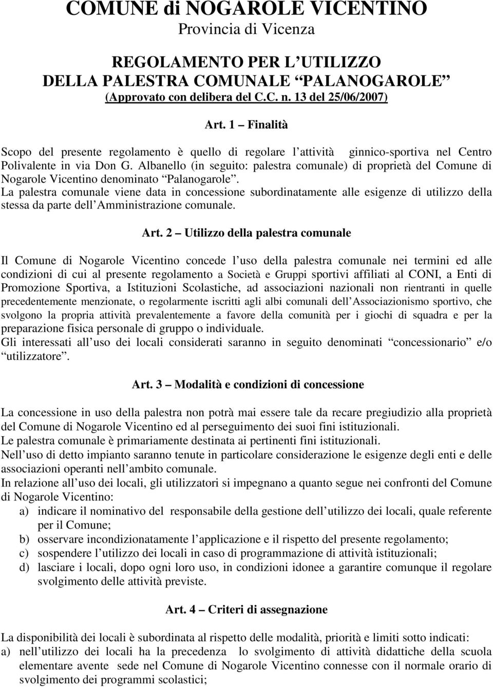 Albanello (in seguito: palestra comunale) di proprietà del Comune di Nogarole Vicentino denominato Palanogarole.