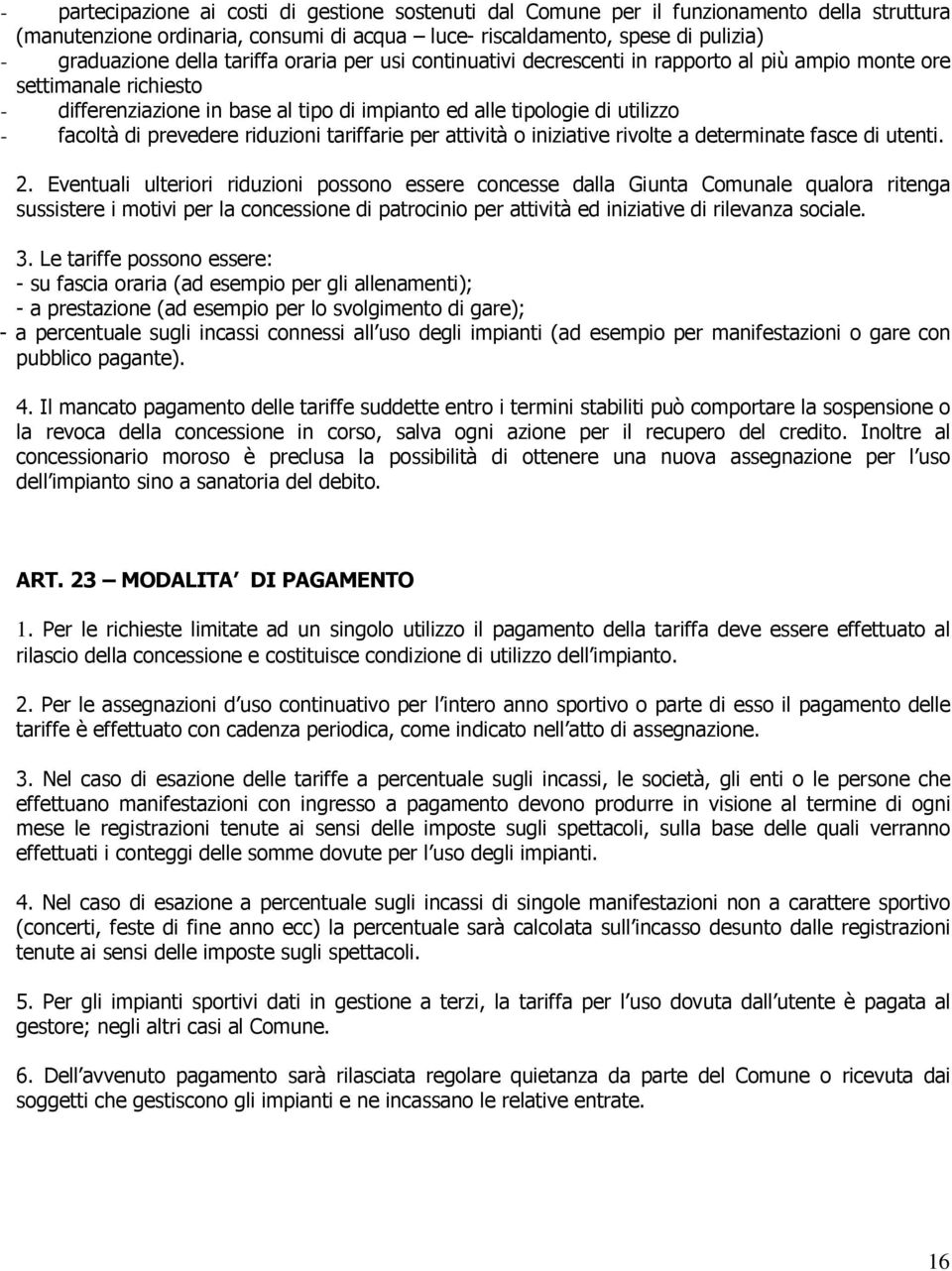 prevedere riduzioni tariffarie per attività o iniziative rivolte a determinate fasce di utenti. 2.