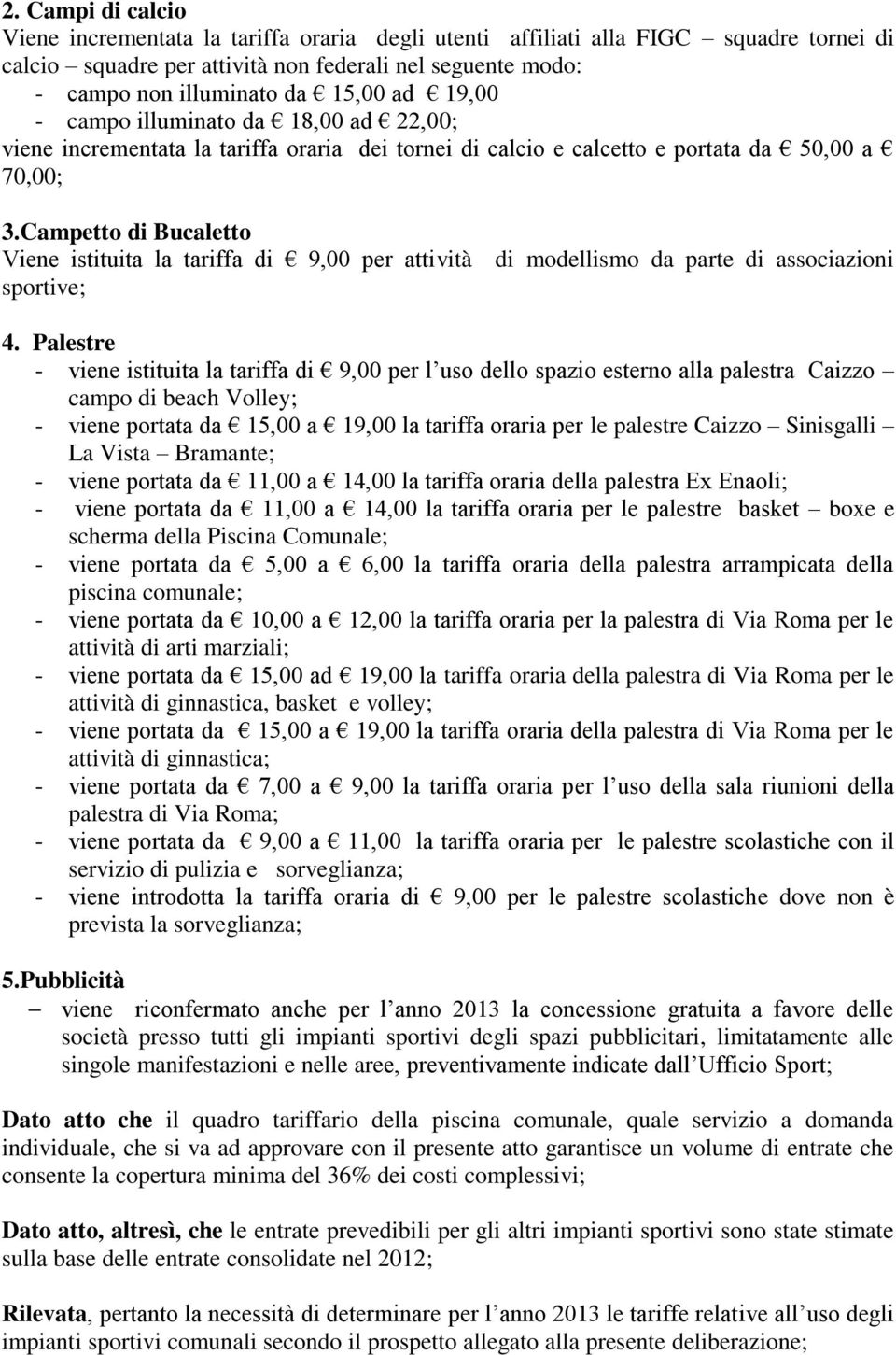 Campetto di Bucaletto Viene istituita la tariffa di 9,00 per attività di modellismo da parte di associazioni sportive; 4.