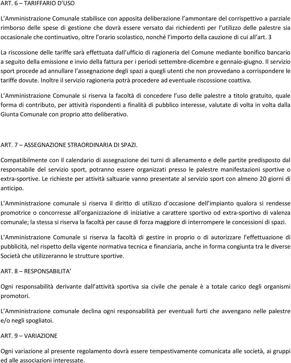 3 La riscossione delle tariffe sarà effettuata dall ufficio di ragioneria del Comune mediante bonifico bancario a seguito della emissione e invio della fattura per i periodi settembre-dicembre e